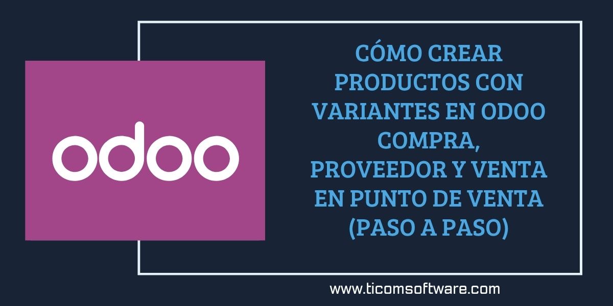 🧩 Cómo crear productos con variantes en Odoo (guía completa paso a paso)